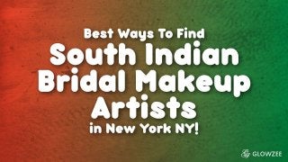 Best Ways To Find South Indian
Bridal Makeup Artists in New
York NY
 