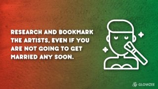 Research and bookmark the artists, even if you are not going to get married any soon.
 