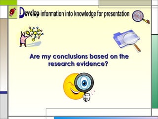 Are my conclusions based on the research evidence?  