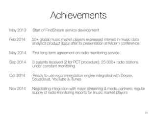 In a nutshell
•  25 000 radio stations
•  73 countries
•  5+ mln tracks weekly
•  1.5 mln artists weekly
•  Platform independent, already connected with Deezer,
SoundCloud, YouTube, iTunes
20	
  
 