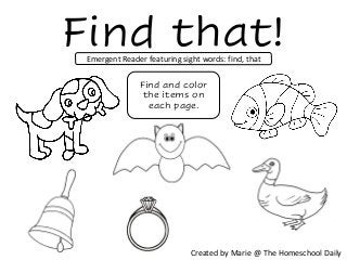 Find that!
Created by Marie @ The Homeschool Daily
Emergent Reader featuring sight words: find, that
Find and color
the items on
each page.
 