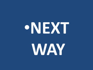 •NEXT
WAY
 