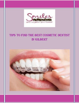 Tips to Find the Best Cosmetic Dentist
in Gilbert
 
