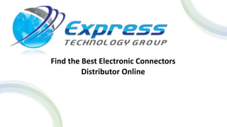 Find the Best Electronic Connectors
Distributor Online
 