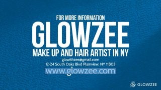 For more Information
GlowZee - Make Up and Hair Artist in NY
glowithzee@gmail.com
12-24 South Oaks Blvd Plainview, NY 11803
www.glowzee.com
 