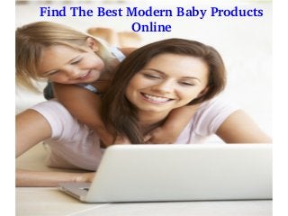 Find The Best Modern Baby Products 
Online

 
