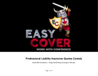 Professional Liability Insurance Quotes Canada 
Work With Confidence – Easily Get Binding Coverage in Minutes 
Page 1 of 6 
 