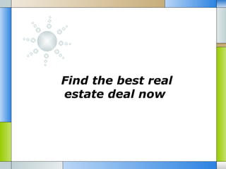 Find the best real
estate deal now
 