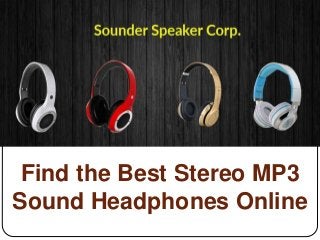 Find the Best Stereo MP3
Sound Headphones Online
 