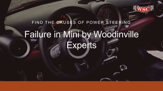 FIND THE CAUSES OF POW ER STEERING
Failure in Mini by Woodinville
Experts
 