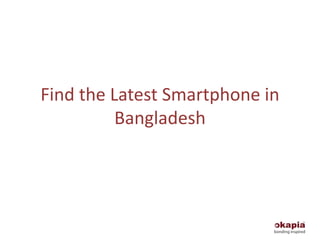 Find the Latest Smartphone in
Bangladesh
 