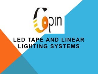 LED TAPE AND LINEAR
LIGHTING SYSTEMS
 