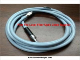 Find The Loyal Fiber Optic Cable Supplier
www.folinkfiberoptic.com
 