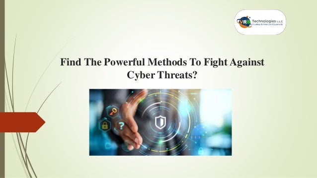 Find The Powerful Methods To Fight Against
Cyber Threats?
 
