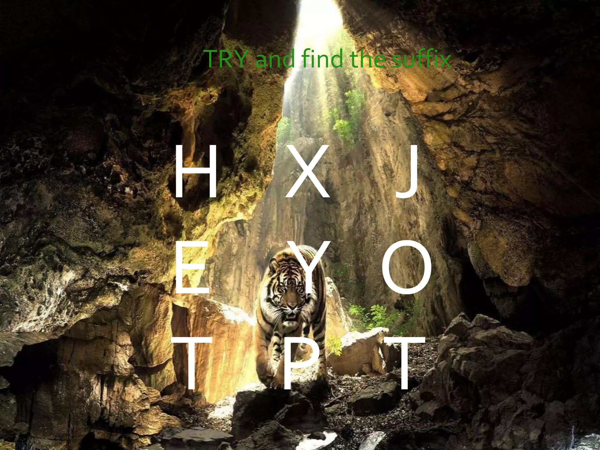 TRY and find the suffix
H X J
E Y O
T P T