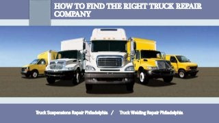 HOW TO FIND THE RIGHT TRUCK REPAIR
COMPANY
Truck Suspensions Repair Philadelphia / Truck Welding Repair Philadelphia
 