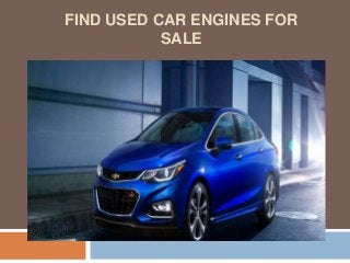 FIND USED CAR ENGINES FOR
SALE
 