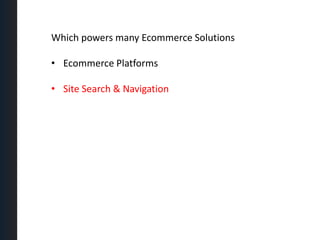 Site Search & NavigationWhich powers many Ecommerce SolutionsEcommerce Platforms