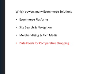 Merchandising & Rich MediaWhich powers many Ecommerce SolutionsEcommerce Platforms