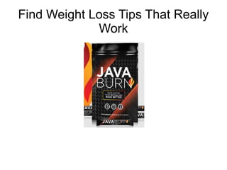Find Weight Loss Tips That Really
Work
 