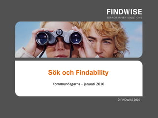 © FINDWISE 2010 Sök och Findability Kommundagarna – januari 2010 