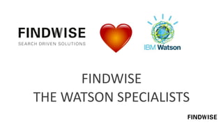 FINDWISE
THE WATSON SPECIALISTS
 