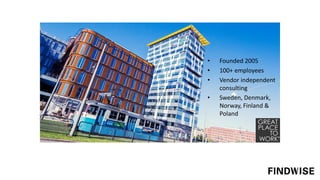 • Founded 2005
• 100+ employees
• Vendor independent
consulting
• Sweden, Denmark,
Norway, Finland &
Poland
 