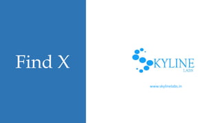 Find X
www.skylinelabs.in
 