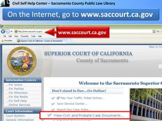 On the Internet, go to www.saccourt.ca.govwww.saccourt.ca.gov
