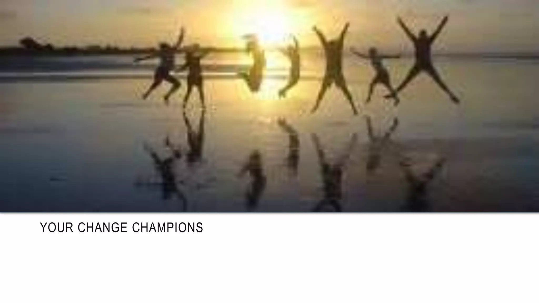 YOUR CHANGE CHAMPIONS 
 