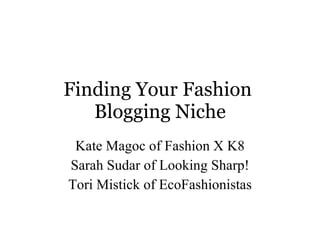 Finding Your Fashion  Blogging Niche Kate Magoc of Fashion X K8 Sarah Sudar of Looking Sharp! Tori Mistick of EcoFashionistas 