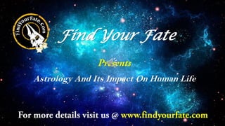 Find Your Fate
Astrology And Its Impact On Human Life
 