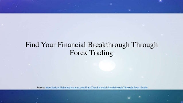 Find Your Financial Breakthroug!   h Through Forex Trading - 