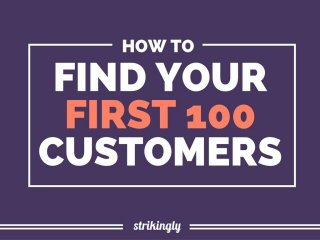 How To Find Your First 100 Customers