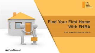 FIRST HOME BUYERS AUSTRALIA
Find Your First Home
With FHBA
 