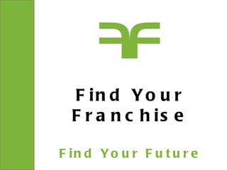 Find Your Franchise Find Your Future 