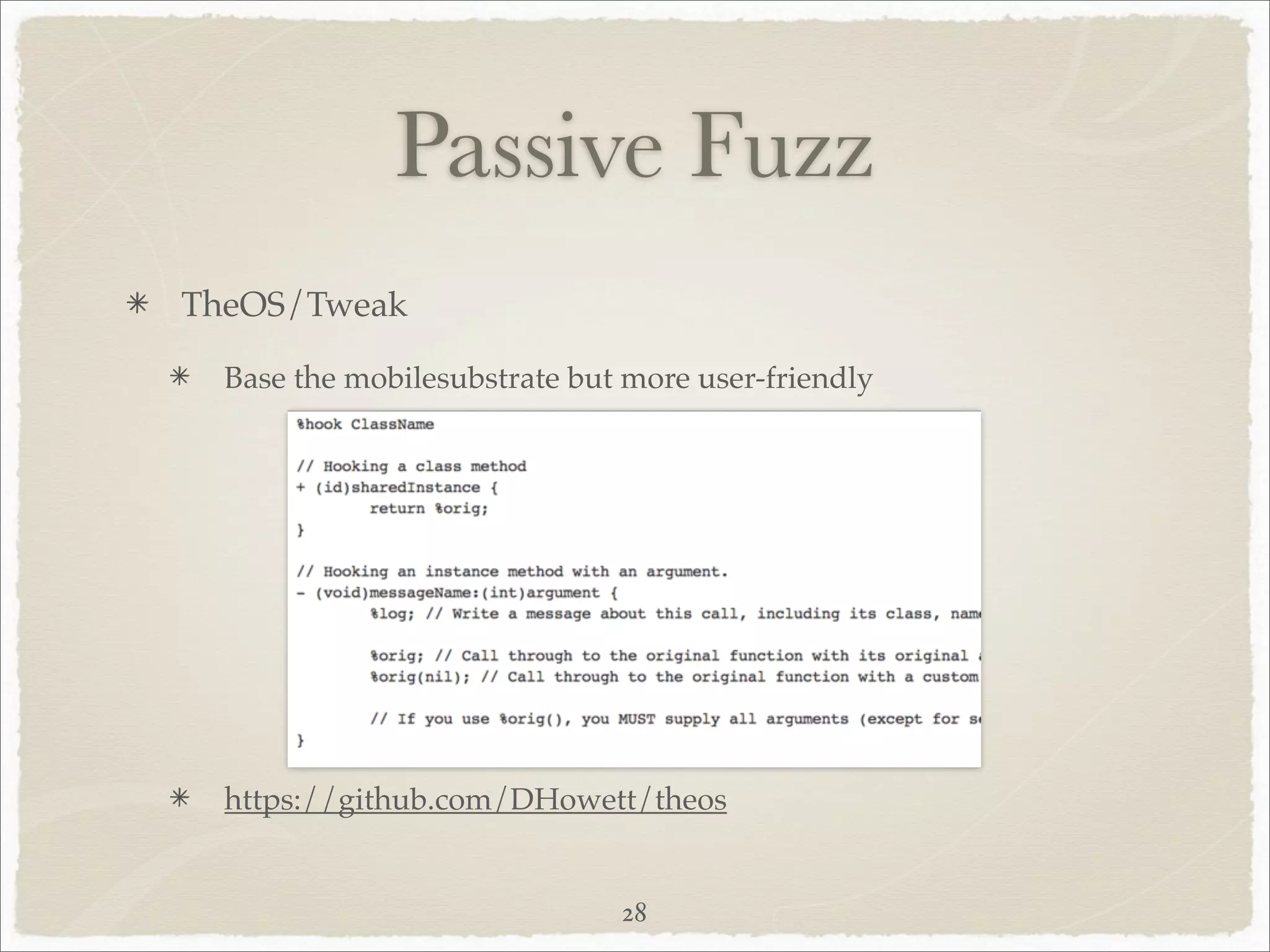 Passive Fuzz
TheOS/Tweak

  Base the mobilesubstrate but more user-friendly




  https://github.com/DHowett/theos


                              28
 