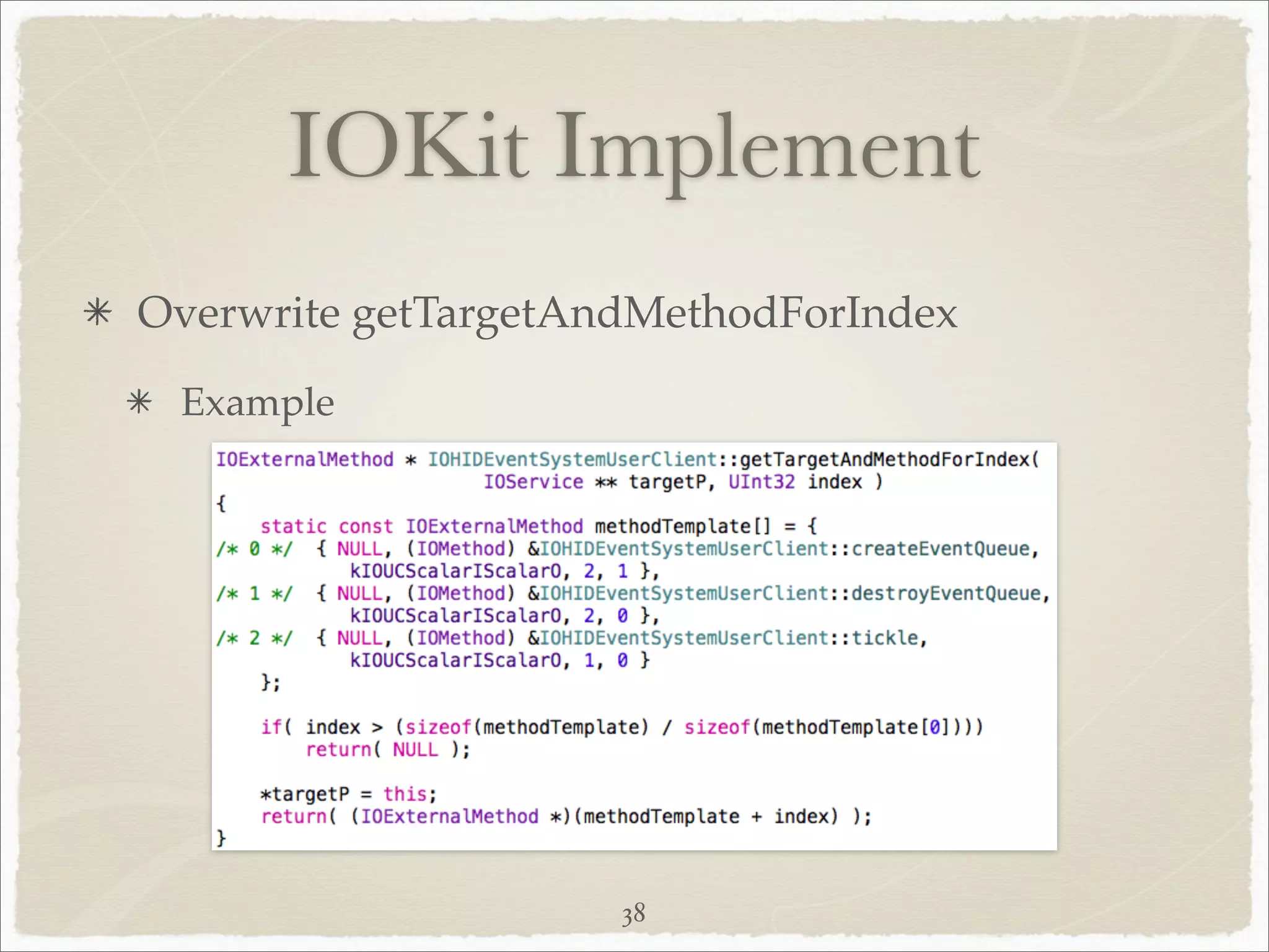 IOKit Implement
Overwrite getTargetAndMethodForIndex
 Example




                     38
 