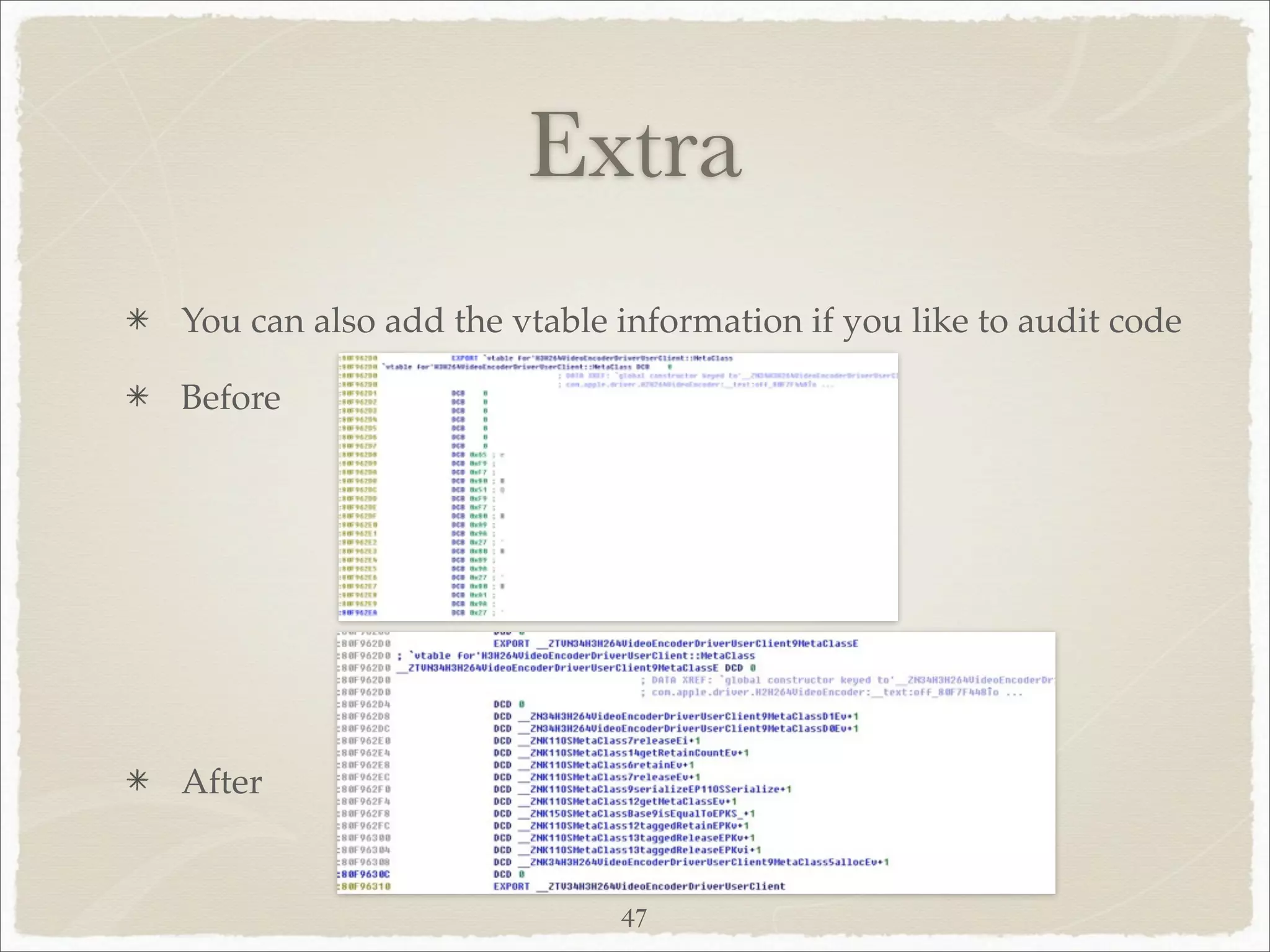 Extra
You can also add the vtable information if you like to audit code

Before




After


                            47
 