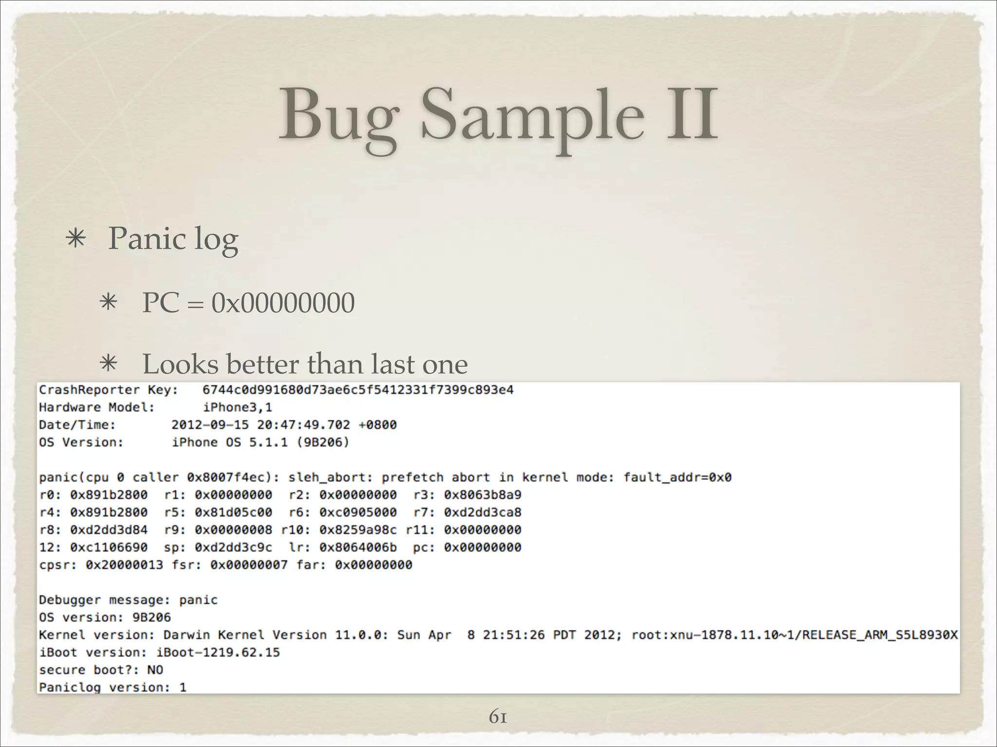 Bug Sample II
Panic log
  PC = 0x00000000

  Looks better than last one




                               61
 