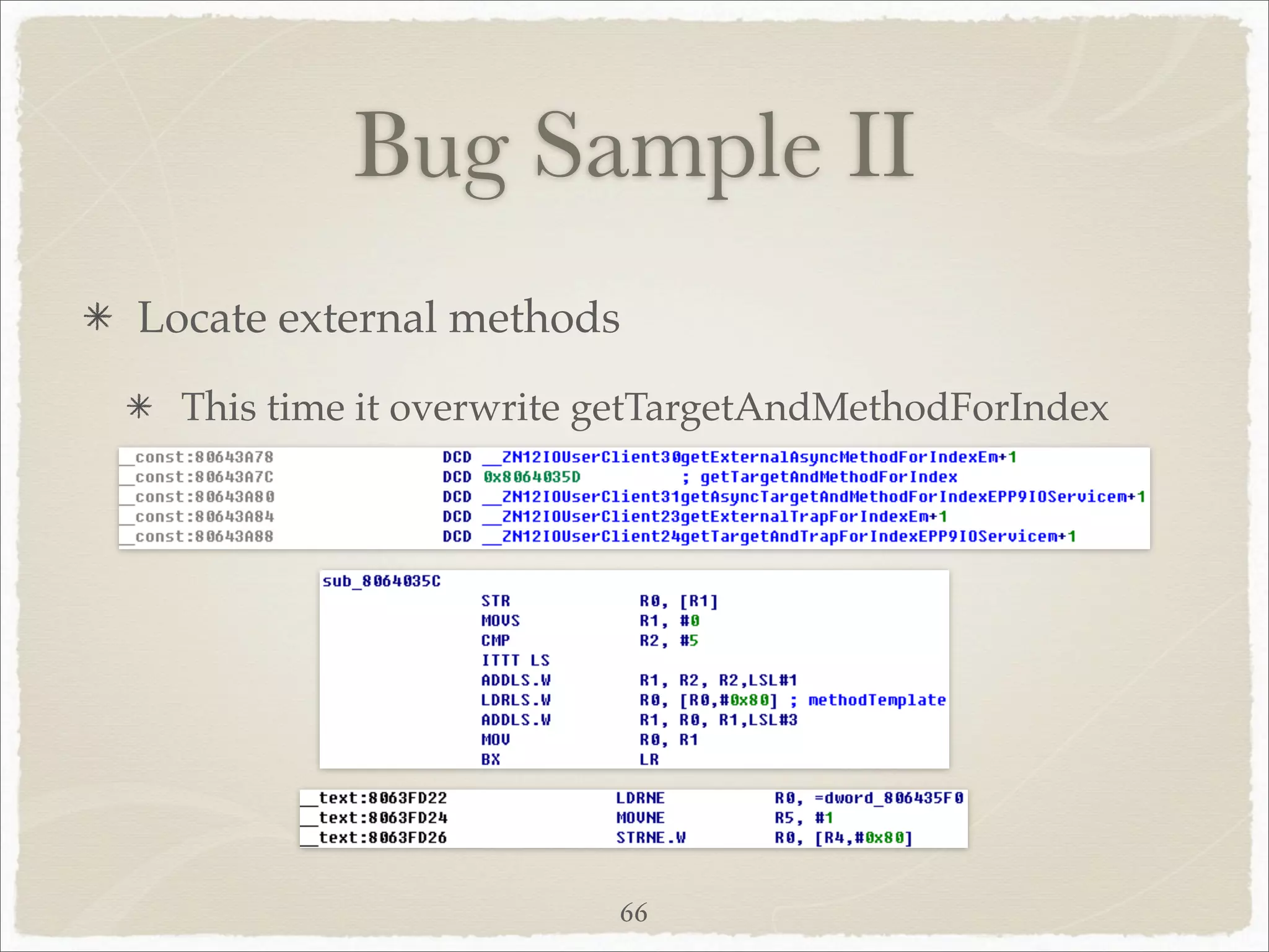 Bug Sample II
Locate external methods
  This time it overwrite getTargetAndMethodForIndex




                         66
 