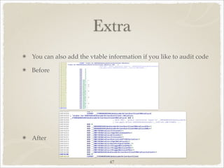 Extra
You can also add the vtable information if you like to audit code

Before




After


                            47
 