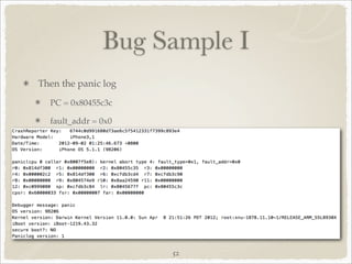 Bug Sample I
Then the panic log
  PC = 0x80455c3c

  fault_addr = 0x0




                     52
 