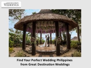 Find Your Perfect Wedding Philippines
from Great Destination Weddings
 