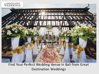 Find Your Perfect Wedding Venue in Bali from Great
Destination Weddings
 