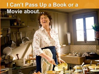 I Can’t Pass Up a Book or a
Movie about…

 