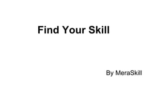 Find Your Skill
By MeraSkill
 