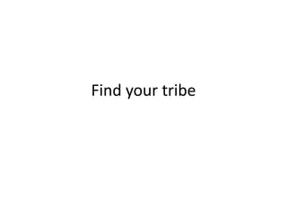 Find your tribe 