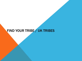 Find Your Tribe / UK Tribes 