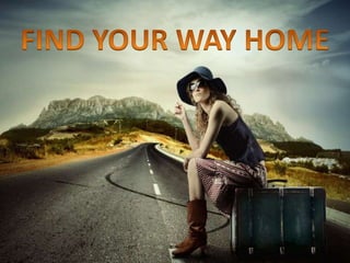 FIND YOUR WAY HOME 